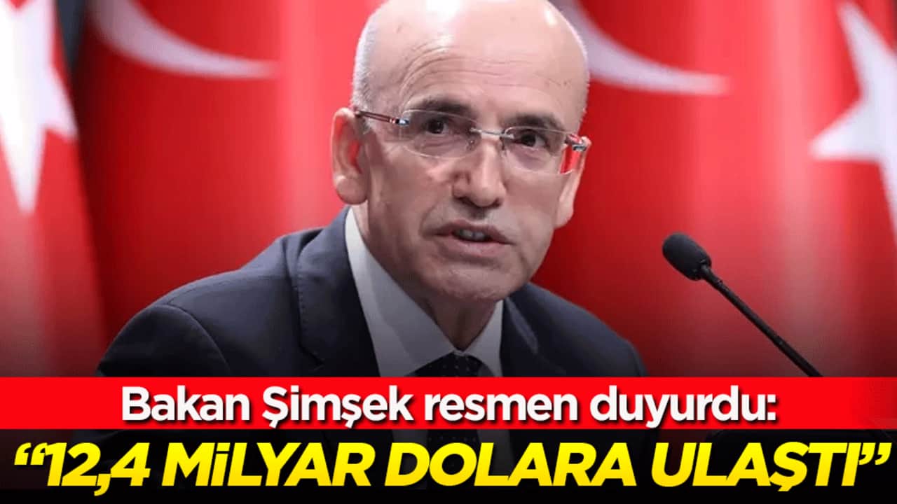 Bakan Şimşek resmen duyurdu: 12,4 milyar dolara ulaştı!