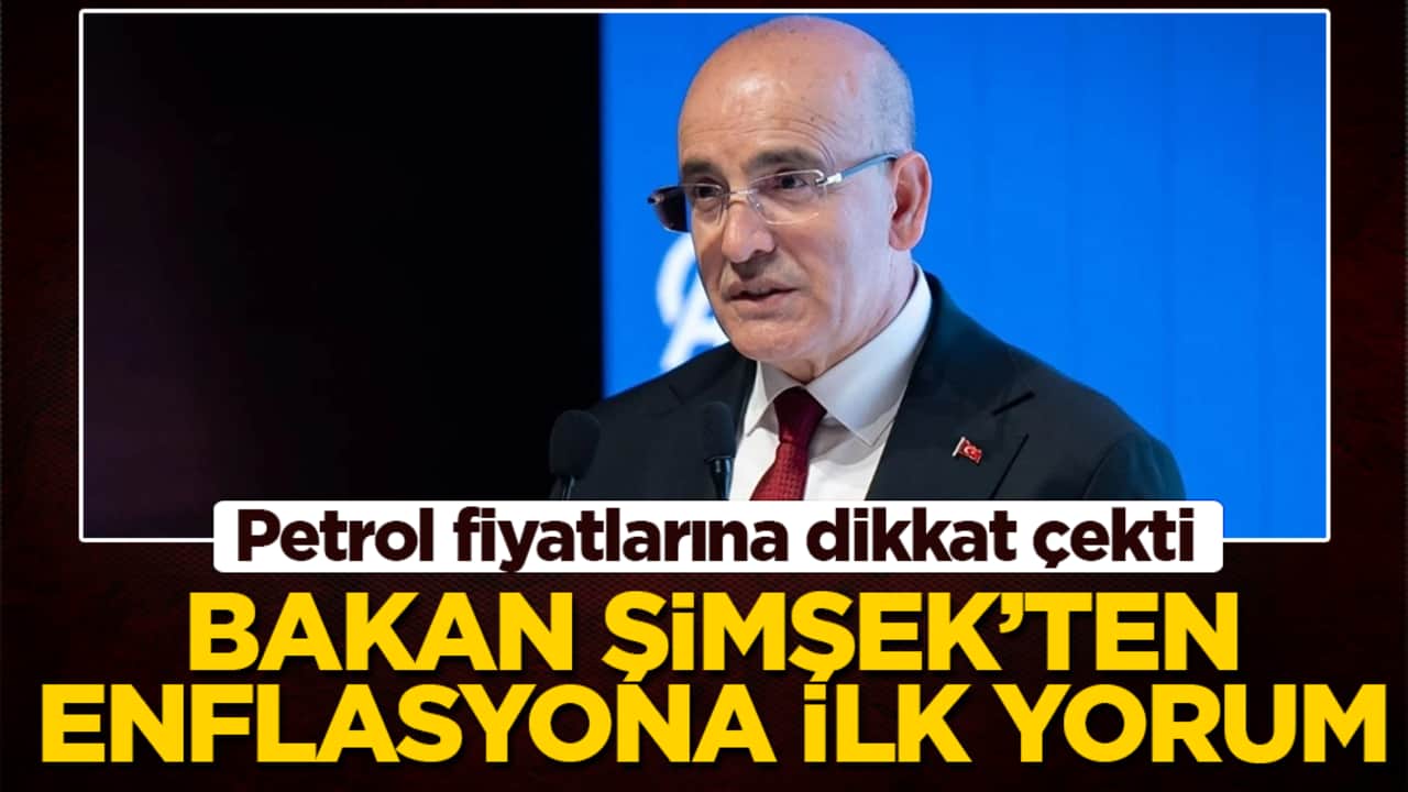 Bakan Şimşek'ten enflasyona ilk yorum: Petrol fiyatlarına dikkat çekti