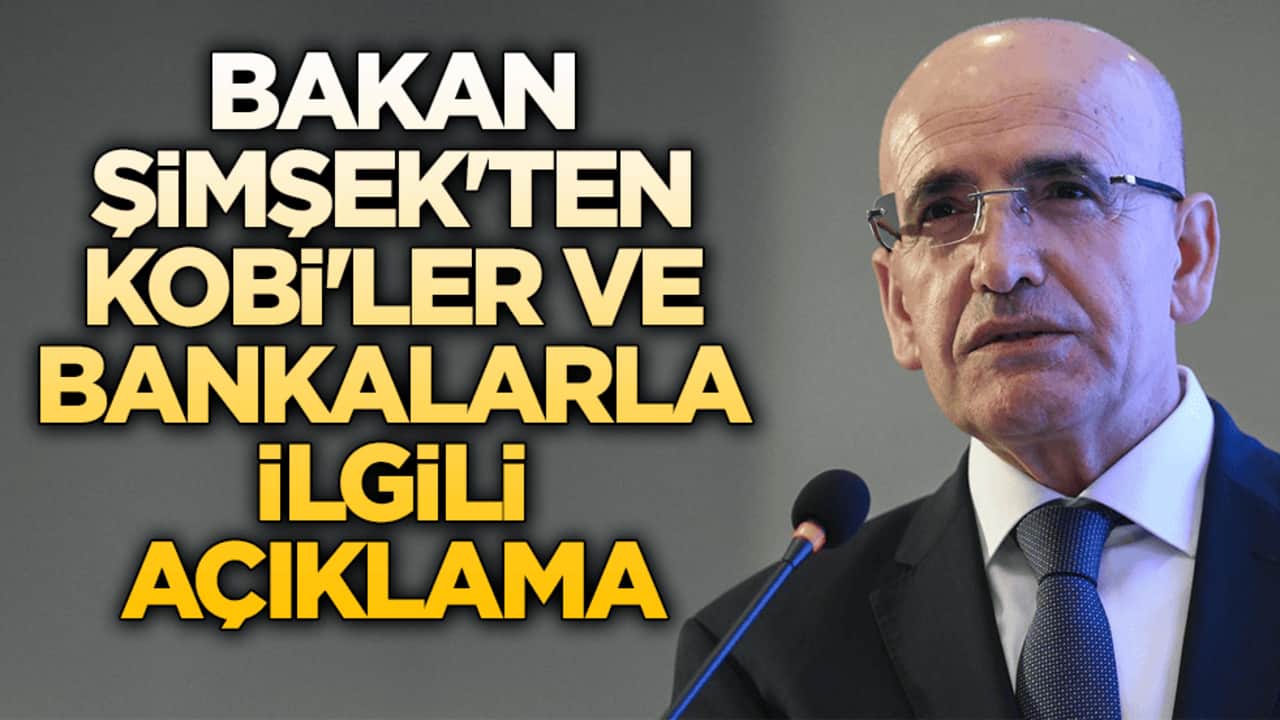 Bakan Şimşek'ten KOBİ kredileri ve bankalarla ilgili açıklama