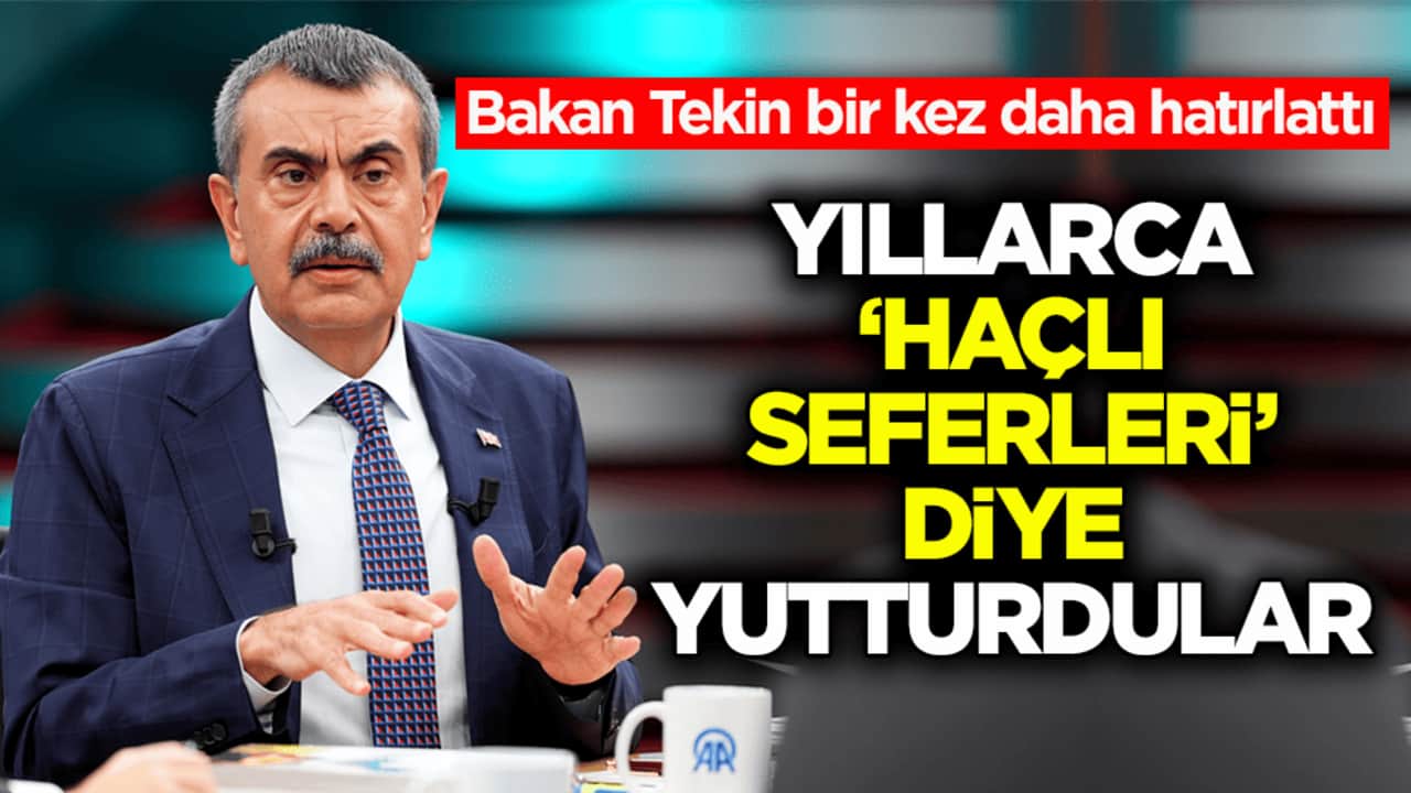 Bakan Tekin bir kez daha hatırlattı: Yıllarca ‘haçlı seferleri’ diye yutturdular