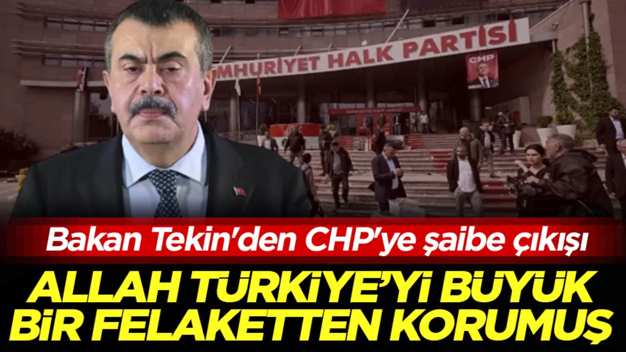 Bakan Tekin'den CHP'ye şaibe çıkışı: Allah Türkiye'yi büyük bir felaketten korumuş