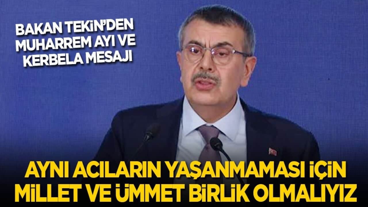 Bakan Tekin’den Muharrem ayı ve Kerbela mesajı: Aynı acıları yaşamamak için millet ve ümmet birlik olmalıyız!