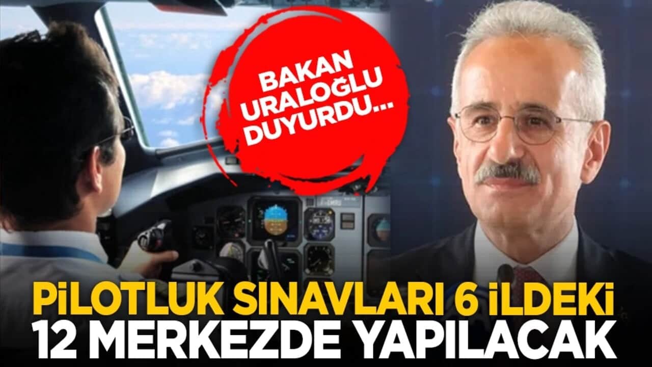 Bakan Uraloğlu duyurdu… Pilotluk sınavları 6 ildeki 12 merkezde yapılacak