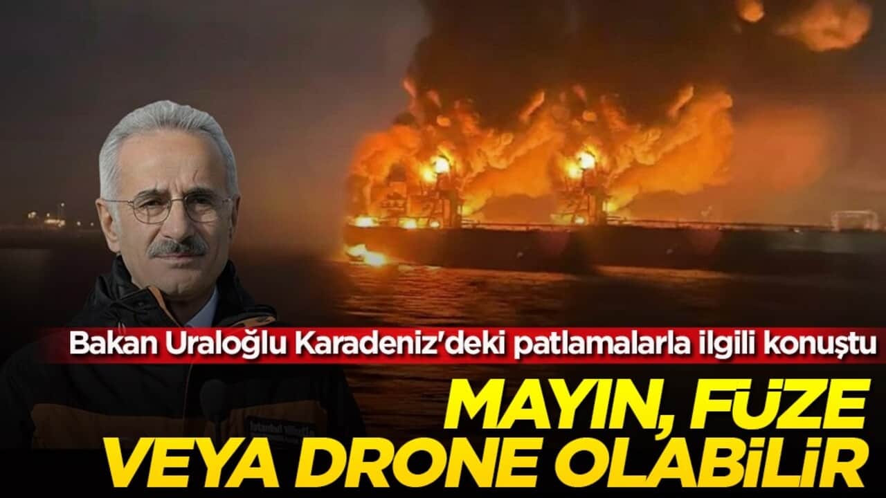 Bakan Uraloğlu: Karadeniz'deki patlamalar mayın, füze ya da drone olabilir