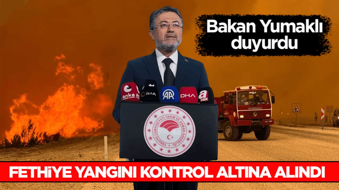 Bakan Yumaklı duyurdu: Fethiye yangını kontrol altına alındı