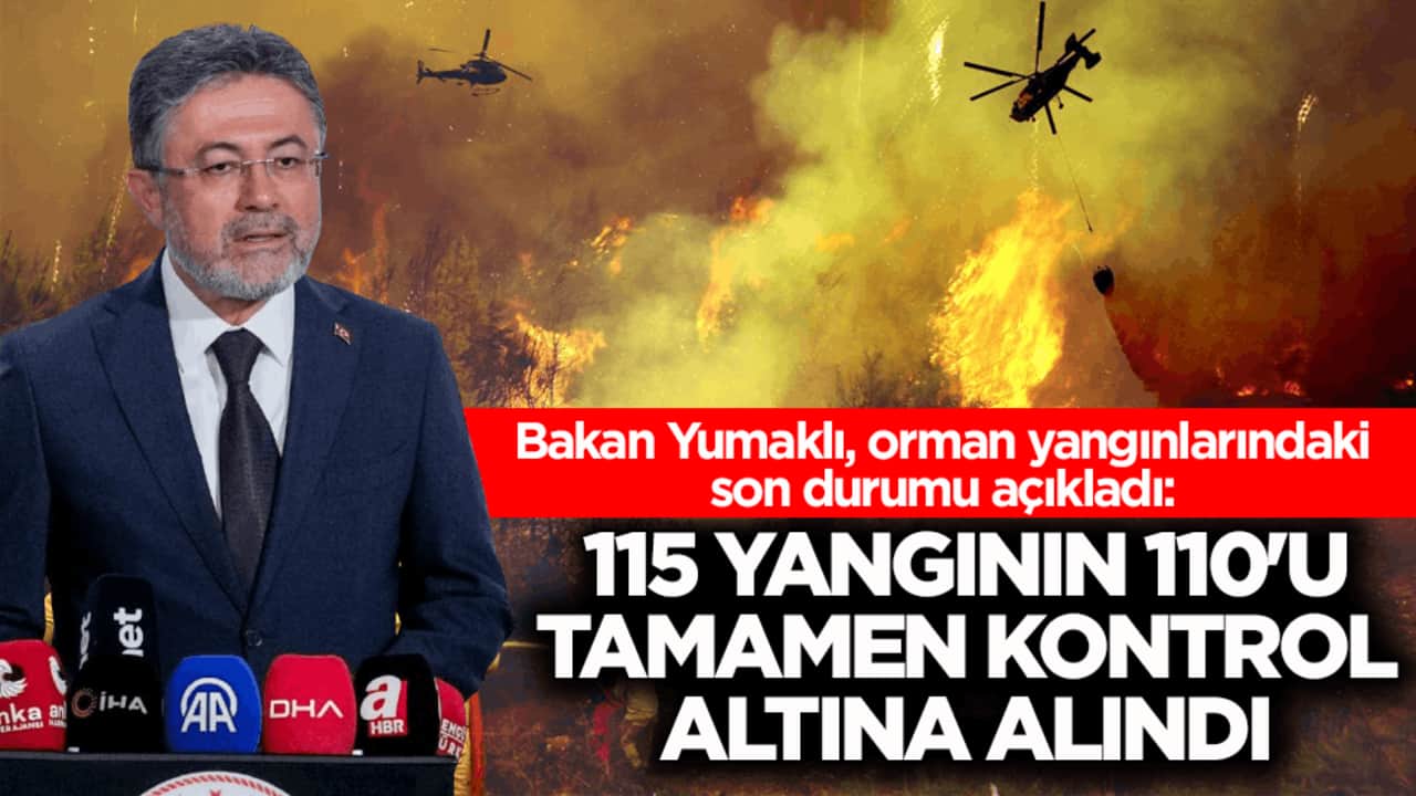 Bakan Yumaklı, orman yangınlarındaki son durumu açıkladı: 115 yangının 110'u tamamen kontrol altına alındı