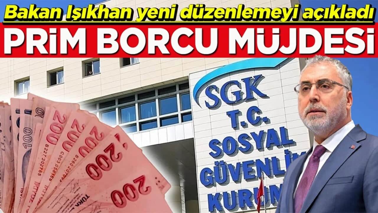 Bakanı Vedat Işıkhan yeni düzenlemeyi açıkladı Prim borcu müjdesi