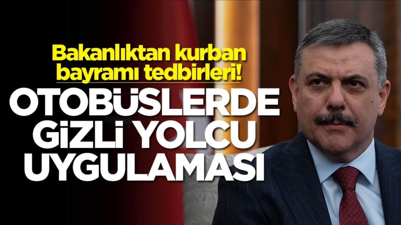 Bakanlıktan kurban bayramı tedbirleri! Otobüslerde gizli yolcu uygulaması