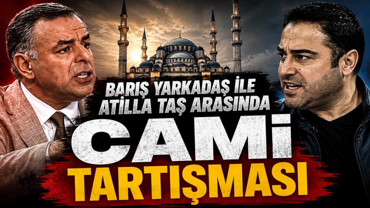 Barış Yarkadaş ile Atilla Taş arasında Cami tartışması