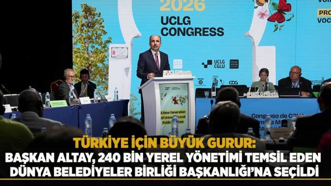 Başkan Altay 240 bin yerel yönetimi temsil eden Dünya Belediyeler Birliği Başkanlığı'na seçildi