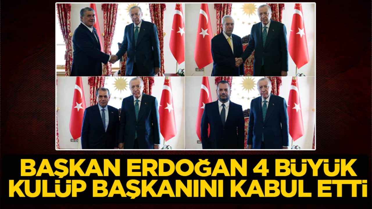 Başkan Erdoğan, 4 büyük kulübün başkanını kabul etti