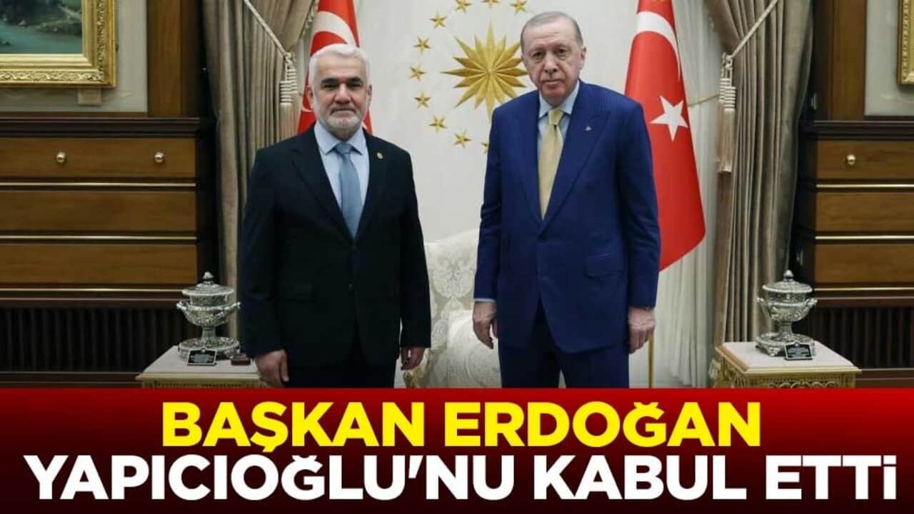 Başkan Erdoğan, HÜDA PAR Genel Başkanı Yapıcıoğlu'nu kabul etti