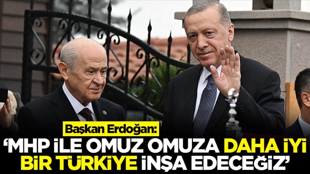 Başkan Erdoğan: ‘MHP ile omuz omuza daha iyi bir Türkiye inşa edeceğiz'
