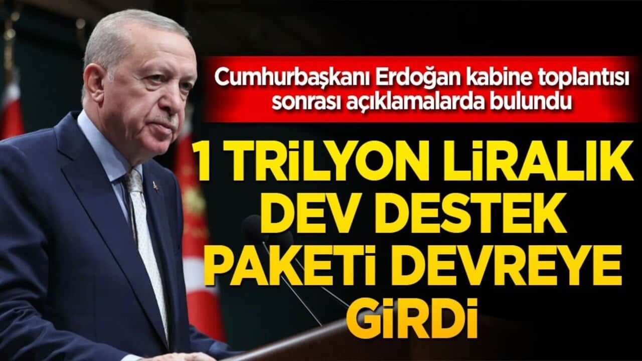 Başkan Erdoğan müjdeyi Kabine sonrası verdi! 1 trilyon liralık dev destek paketi devreye girdi!
