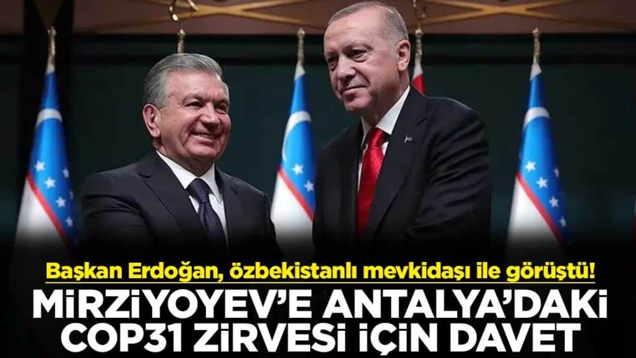 Başkan Erdoğan, Özbekistanlı mevkidaşı ile görüştü! Mirziyoyev’e Antalya’daki COP31 zirvesi için davet