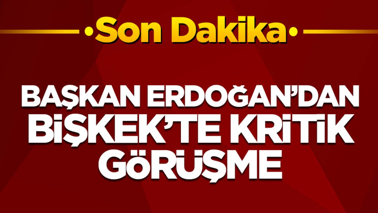 Başkan Erdoğan'dan Bişkek'te kritik görüşme