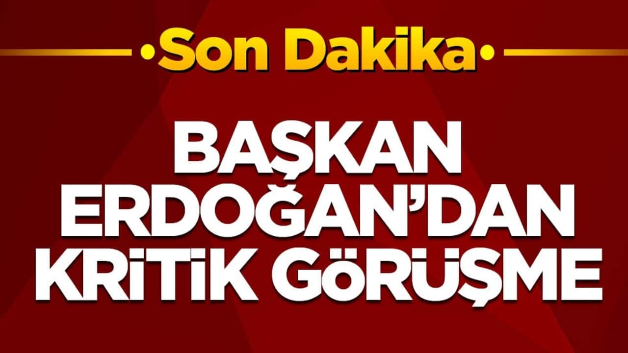 Başkan Erdoğan'dan kritik görüşme
