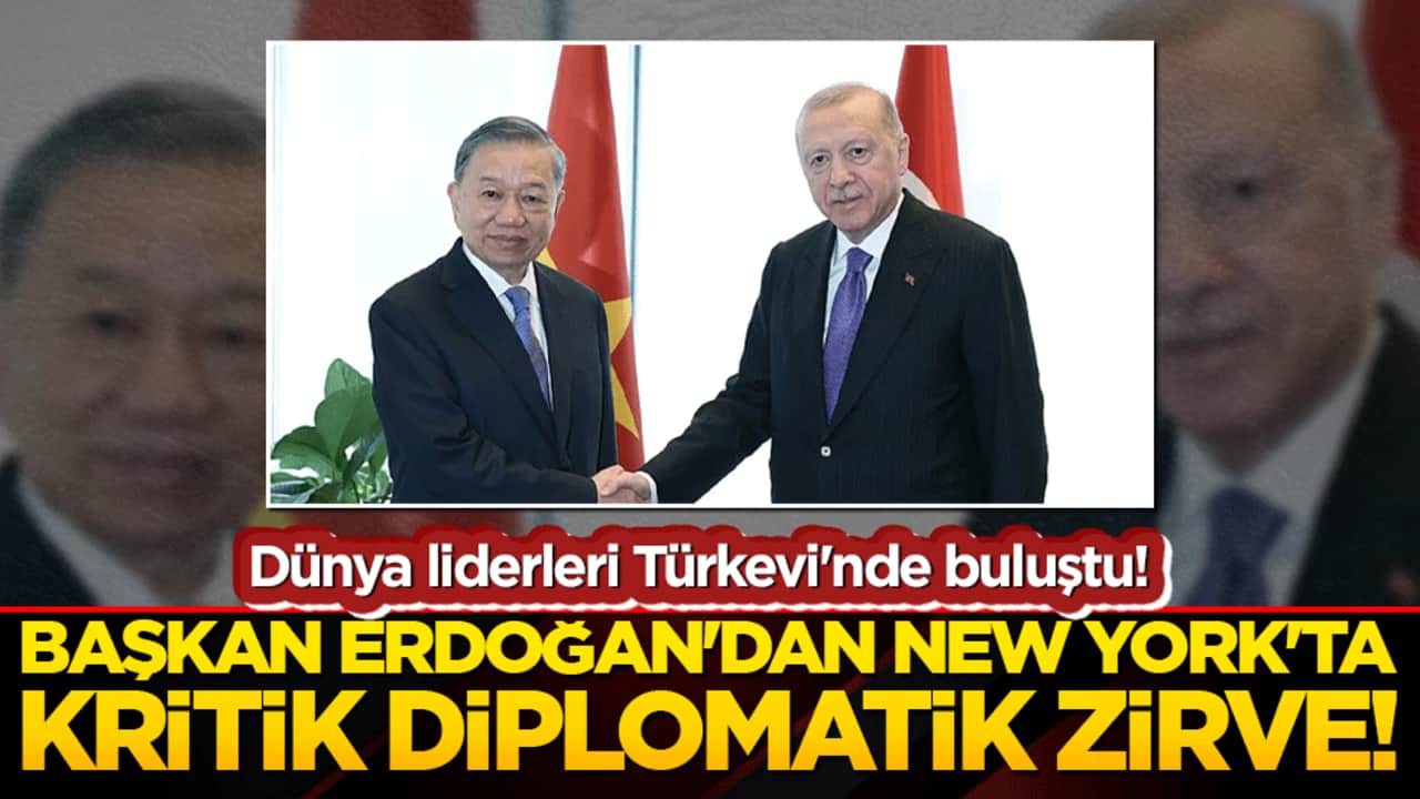 Başkan Erdoğan'dan New York'ta kritik diplomatik zirve!
