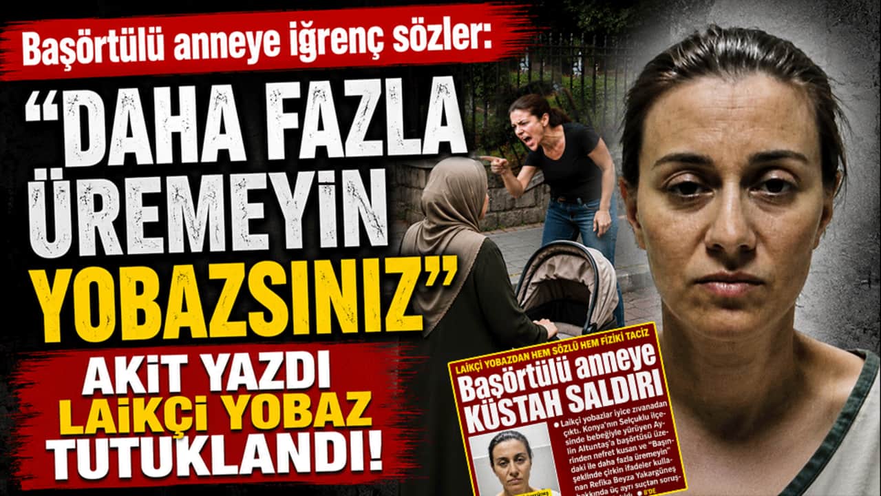 Başörtülü anneye iğrenç sözler: "Daha fazla üremeyin Yobazsınız" AKİT yazdı laikçi yobaz tutuklandı