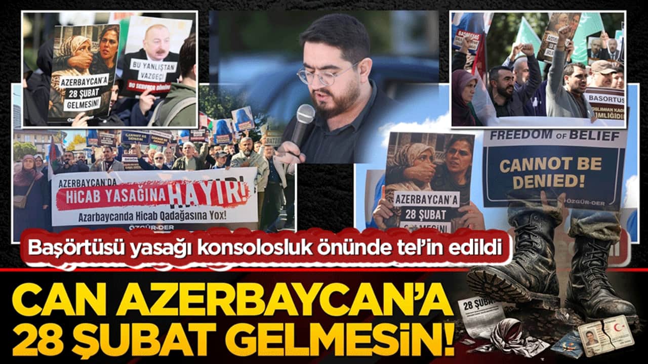 Başörtüsü yasağı konsolosluk önünde tel’in edildi Can Azerbaycan’a 28 Şubat gelmesin!