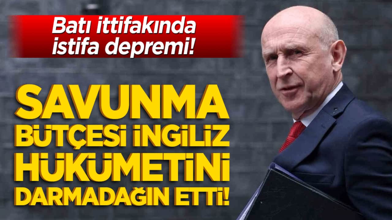 Batı ittifakında istifa depremi! Savunma bütçesi İngiliz hükümetini darmadağın etti!
