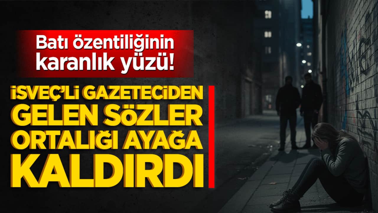 Batı özentiliğinin karanlık yüzü! İsveç’li gazeteciden gelen sözler ortalığı ayağa kaldırdı!
