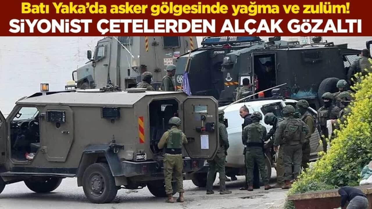 Batı Yaka’da asker gölgesinde yağma ve zulüm! Siyonist çetelerden alçak gözaltı