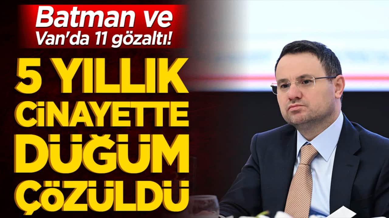 Batman ve Van'da 11 gözaltı! 5 yıllık cinayette düğüm çözüldü!