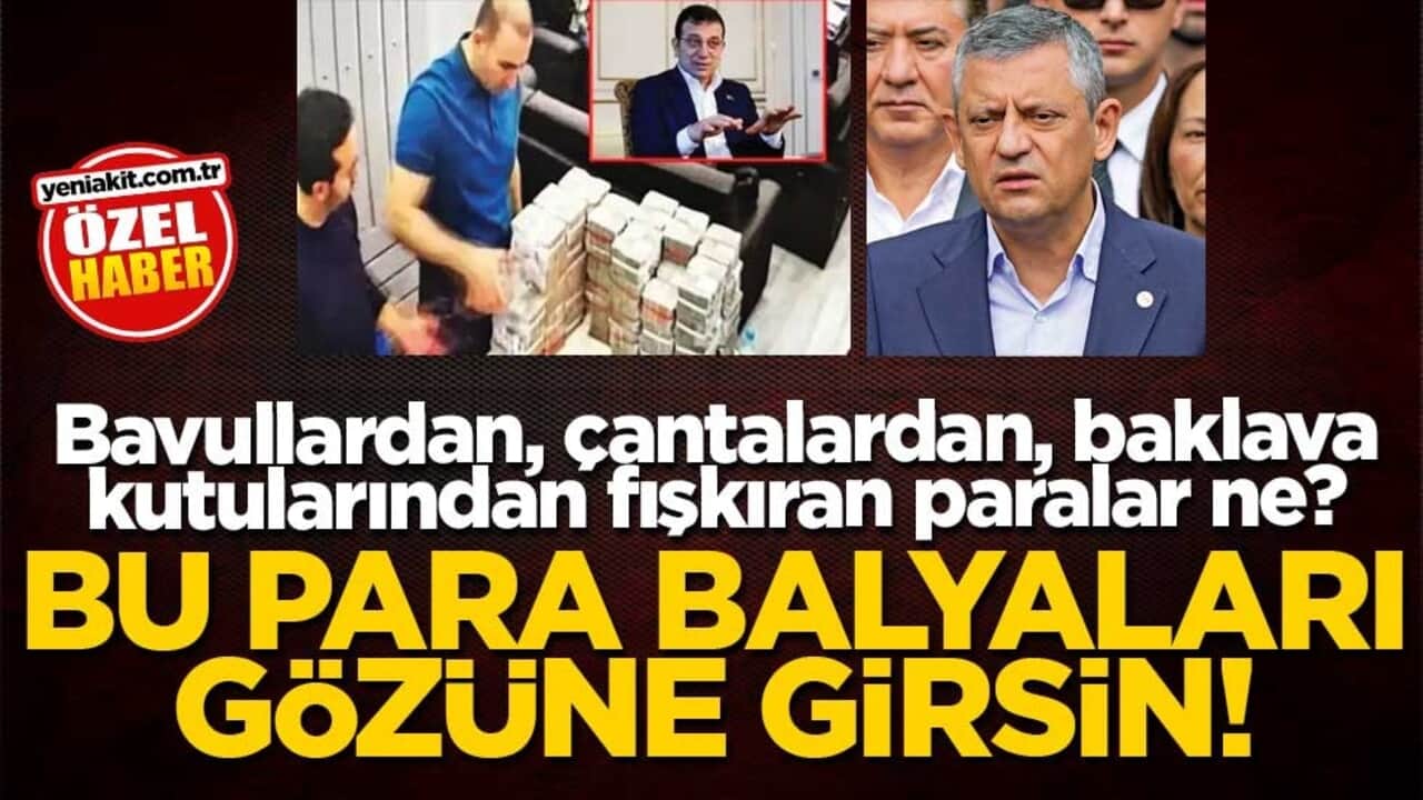 Bavullardan, çantalardan, baklava kutularından fışkıran paralar ne? Bu para balyaları gözüne girsin!