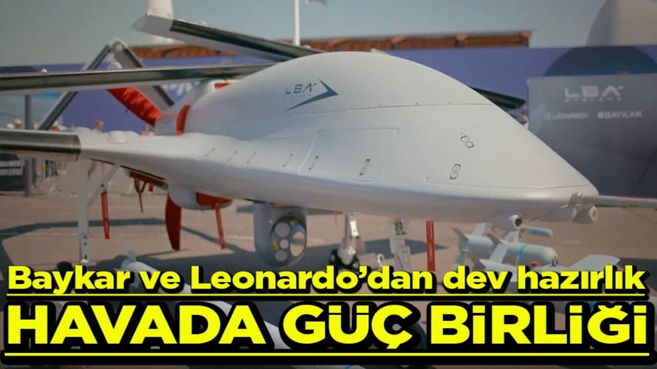 Baykar ve Leonardo’dan dev hazırlık Havada güç birliği