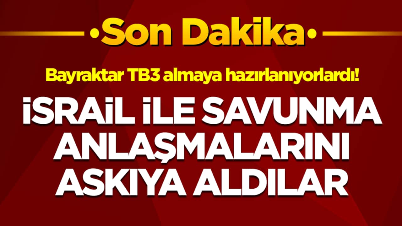 Bayraktar TB3 almaya hazırlanıyorlardı! İsrail ile savunma anlaşmalarını askıya aldılar