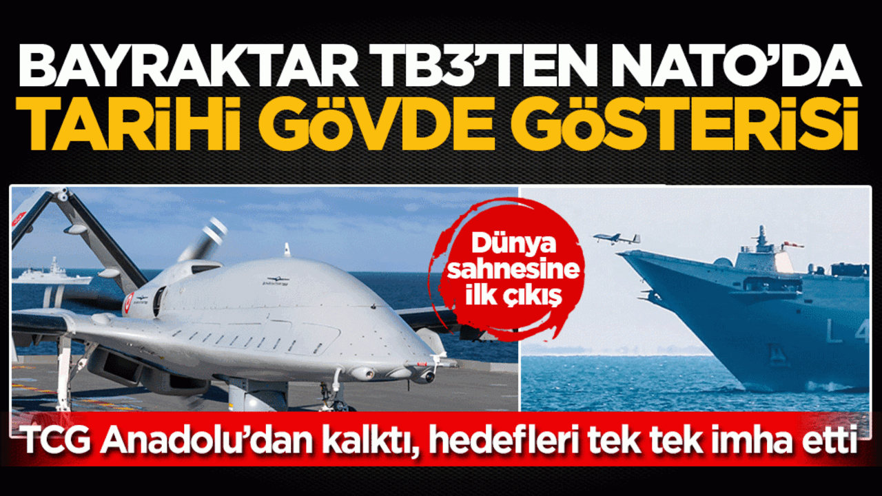 Bayraktar TB3’ten NATO’da tarihi gövde gösterisi: TCG Anadolu’dan kalktı, hedefleri tek tek imha etti