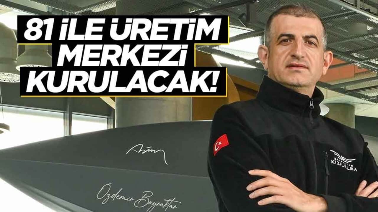 Bayraktar'dan muazzam atak! 81 ilde üretim merkezi kurulacak
