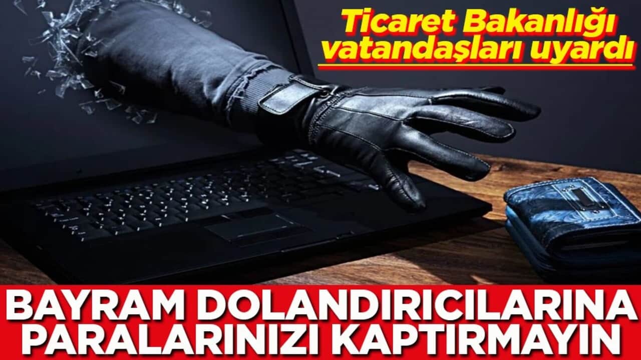 Bayram dolandırıcılarına paralarınızı kaptırmayın
