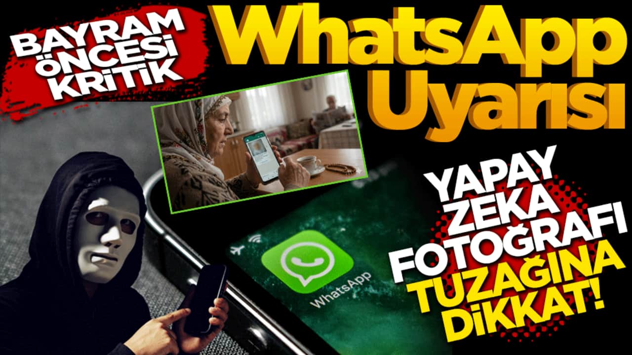 Bayram Öncesi Kritik WhatsApp Uyarısı: "Yapay Zeka Fotoğrafı" Tuzağına Dikkat!
