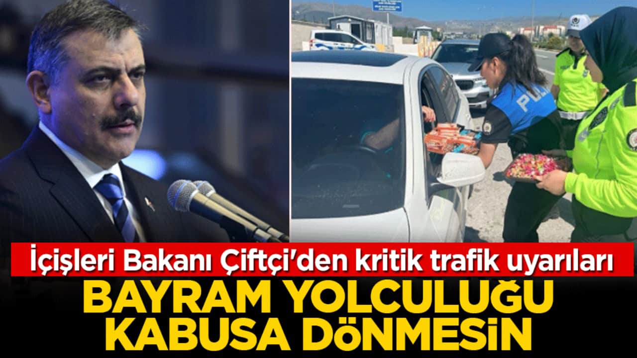 Bayram yolculuğu kabusa dönmesin: İçişleri Bakanı Çiftçi'den kritik trafik uyarıları