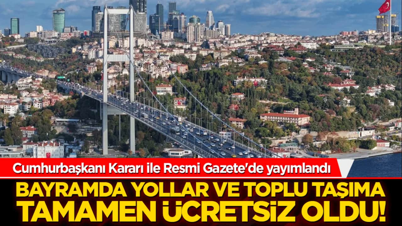 Bayramda yollar ve toplu taşıma tamamen ücretsiz oldu! Milyonlarca vatandaşın beklediği müjdeli haber geldi