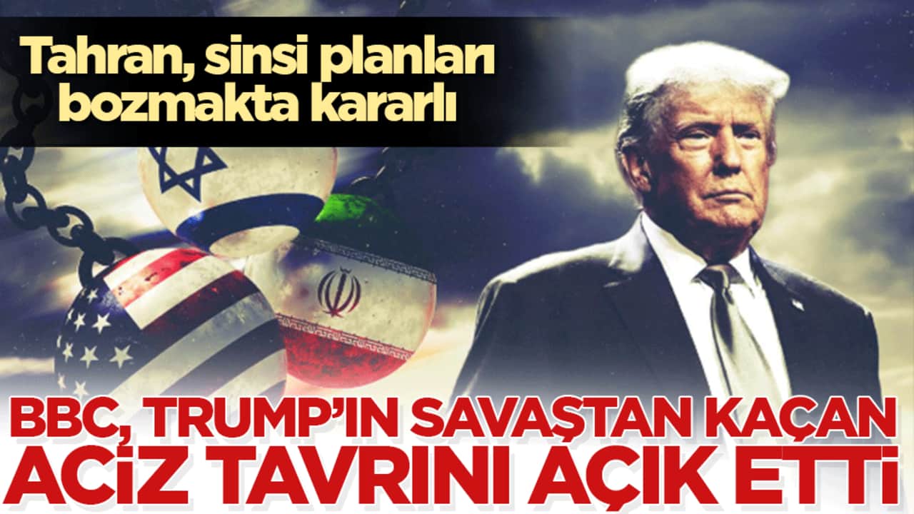 BBC, Trump’ın savaştan kaçan aciz tavrını açık etti! Tahran, sinsi planları bozmakta kararlı