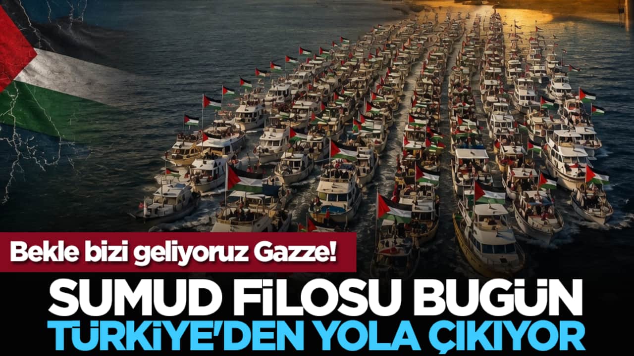 Bekle bizi geliyoruz Gazze! Sumud Filosu bugün Türkiye'den yola çıkıyor