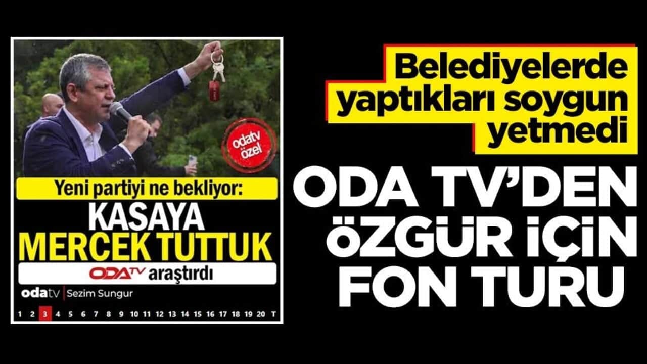 Belediyelerde yaptıkları soygun yetmedi! Oda TV’den özgür için fon turu