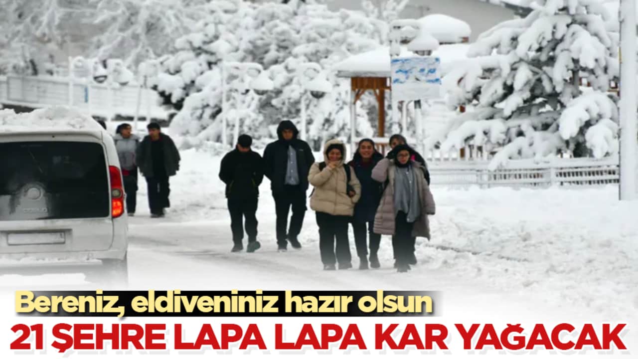 Bereniz, eldiveniniz hazır olsun! Meteoroloji tarih verdi: 21 şehre lapa lapa kar yağacak