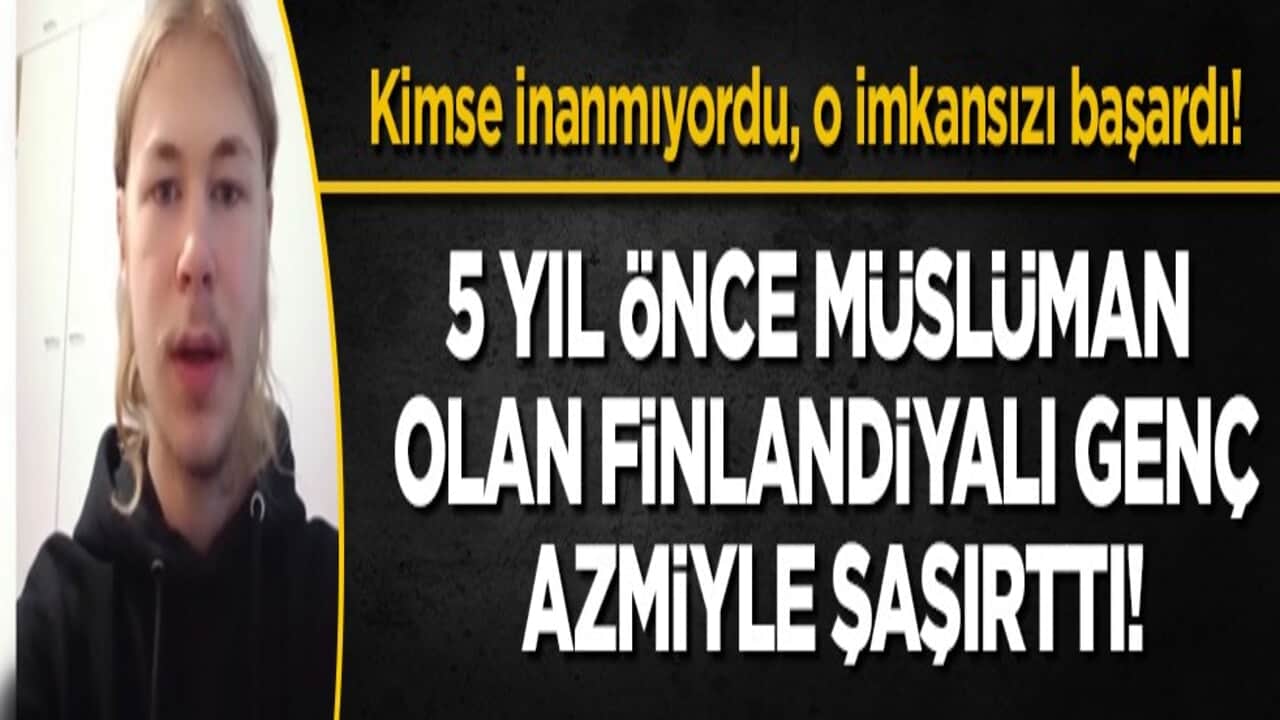 Beş yıl önce Müslüman olan Finlandiyalı genç, hafız oldu: "Bunu hayal bile edemezdim"
