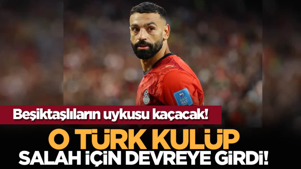 Beşiktaşlıların uykusu kaçacak! O Türk kulüp Salah için devreye girdi!