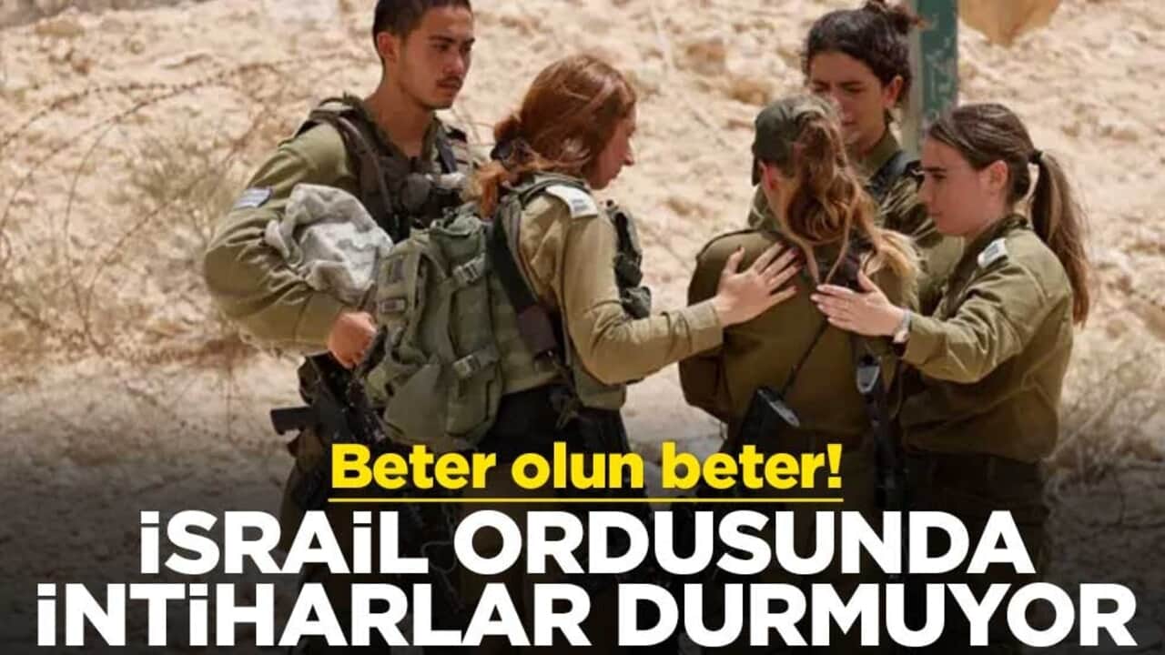 Beter olun beter! İsrail ordusunda intihar sayısı yükseldi