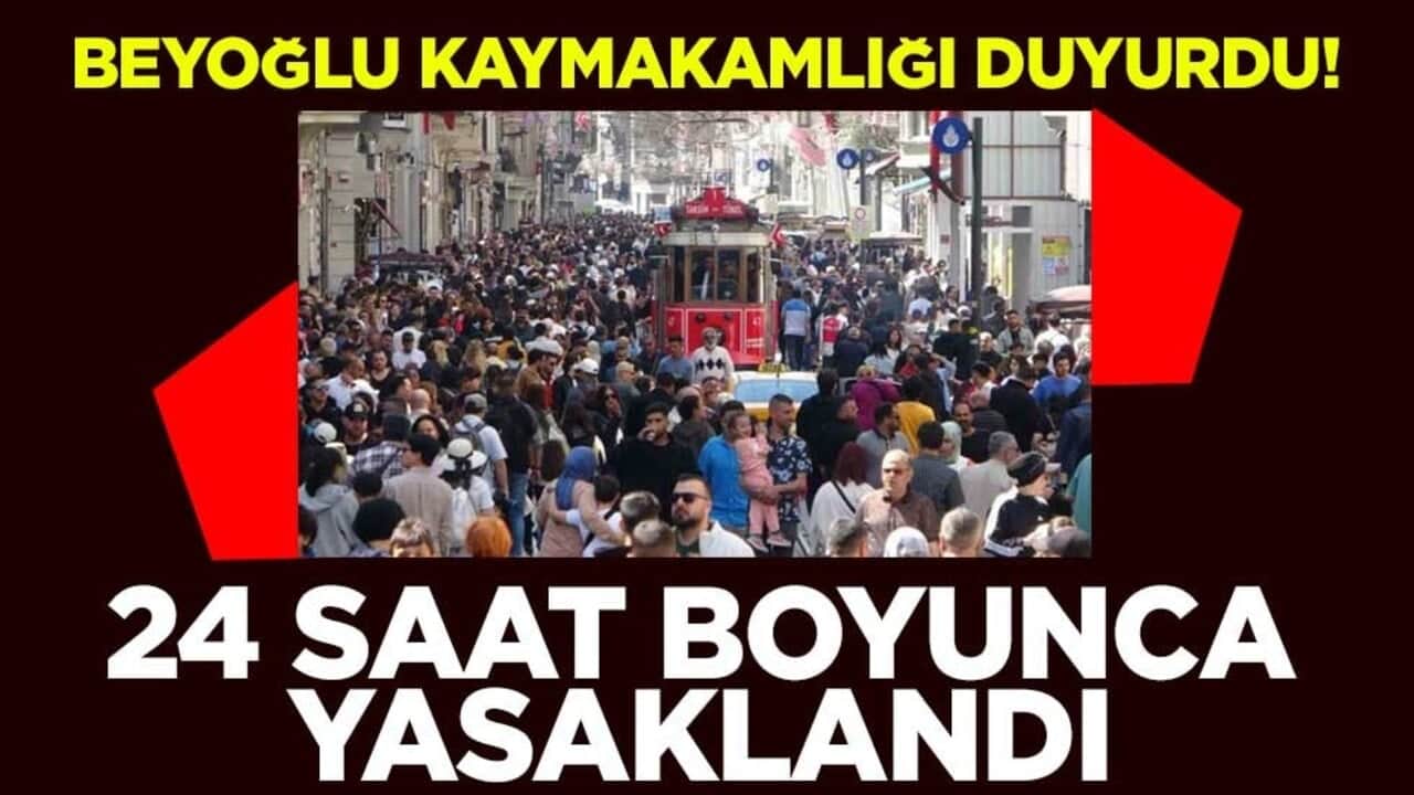 Beyoğlu Kaymakamlığı duyurdu! 24 saat boyunca yasaklandı