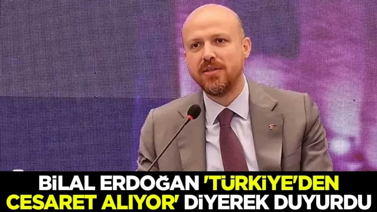 Bilal Erdoğan 'Türkiye'den cesaret alıyor' diyerek duyurdu