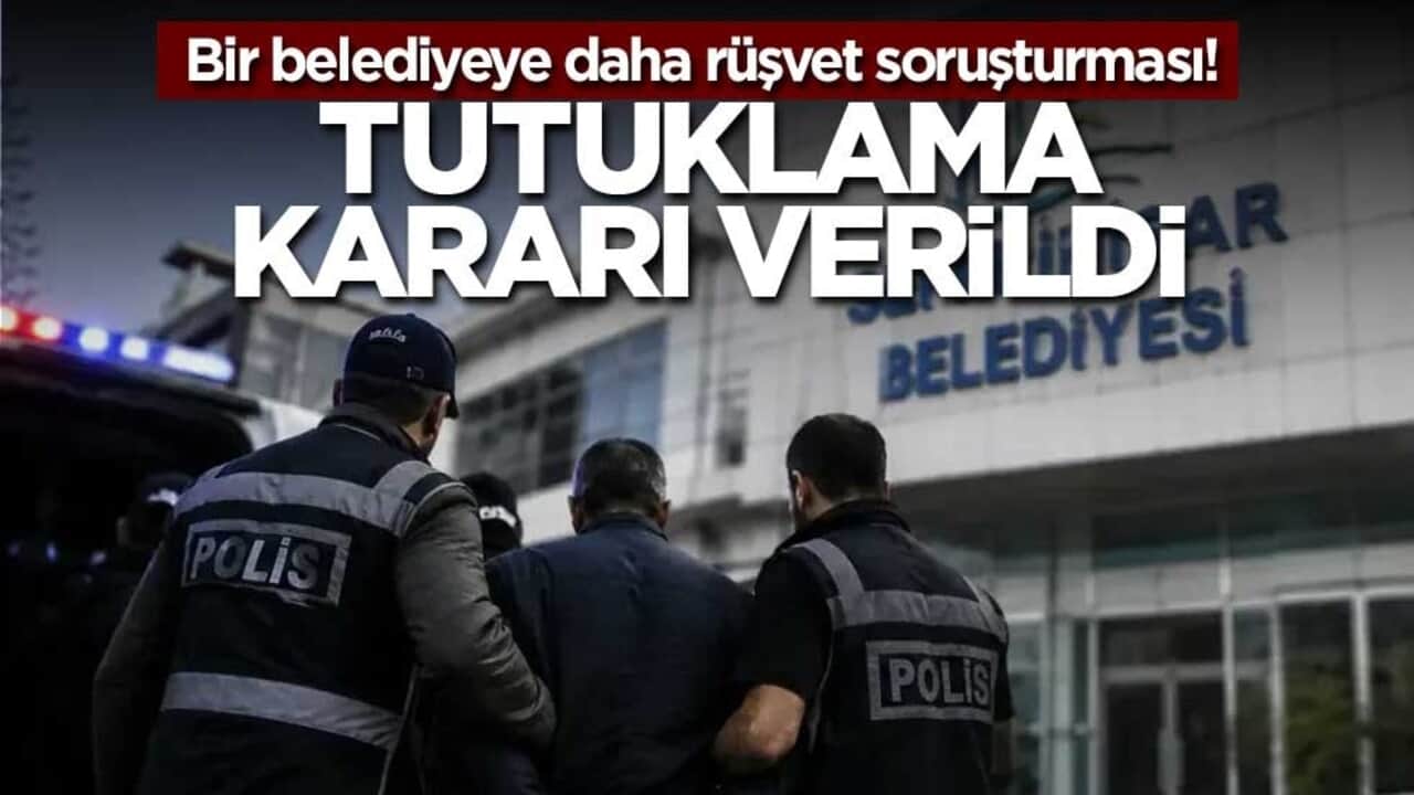 Bir belediyeye daha rüşvet soruşturması! Tutuklama kararı verildi
