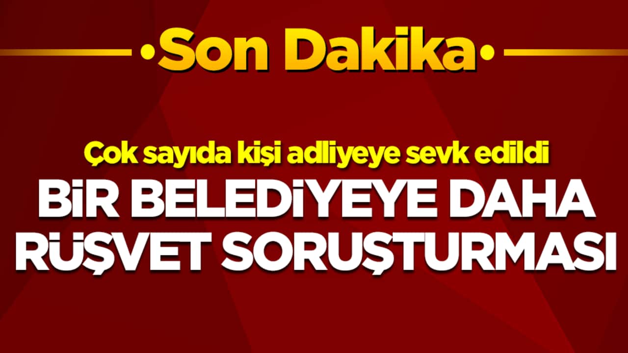 Bir belediyeye daha soruşturma: Çok sayıda kişi adliyeye sevk edildi