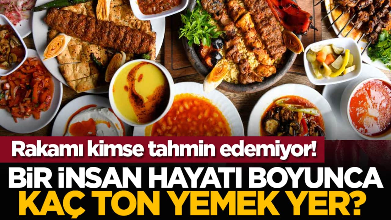 Bir insan hayatı boyunca kaç ton yemek yer? Rakam dudak uçuklatıyor!