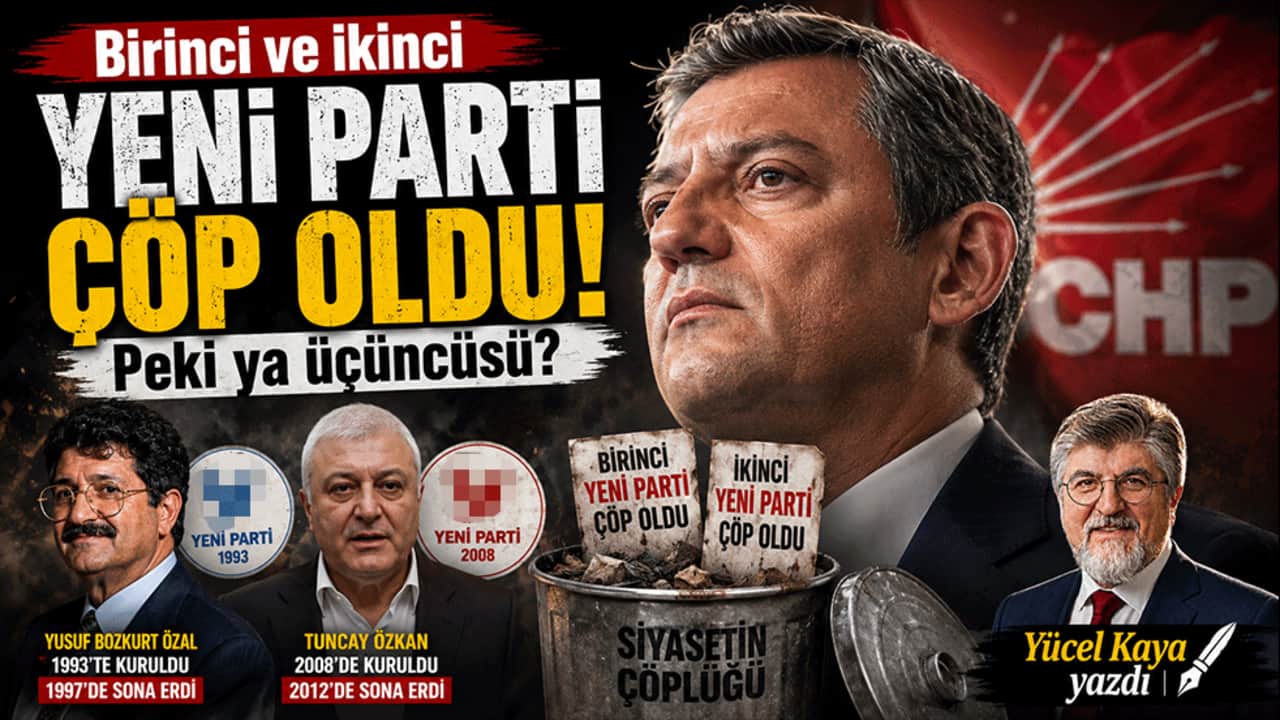 Birinci ve ikinci "Yeni Parti" çöp oldu! Peki ya üçüncüsü? Yücel Kaya yazdı